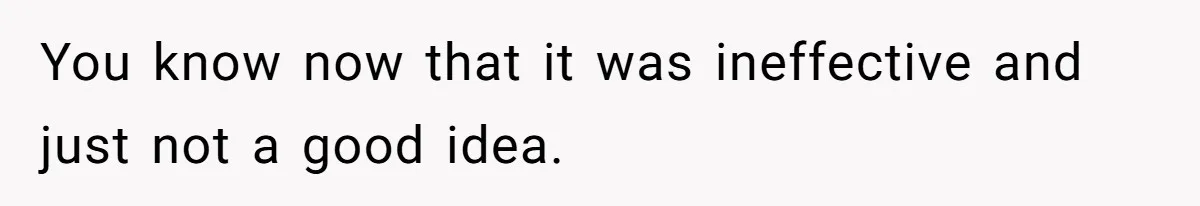 Mom Lets Grandma Use Whiskey On Baby, Husband Freaks Out And Bans Visits You know now that it was ineffective and just not a good idea.