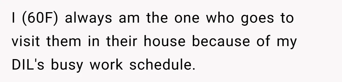 Mom Tries To Enforce Old Rules, Daughter Refuses And Chooses A Hotel Instead I (60F) always am the one who goes to visit them in their house because of my DIL's busy work schedule.