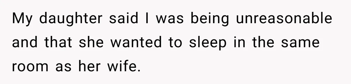 Mom Tries To Enforce Old Rules, Daughter Refuses And Chooses A Hotel Instead My daughter said I was being unreasonable and that she wanted to sleep in the same room as her wife.