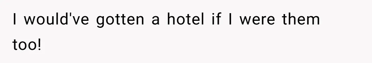 Mom Tries To Enforce Old Rules, Daughter Refuses And Chooses A Hotel Instead I would've gotten a hotel if I were them too!