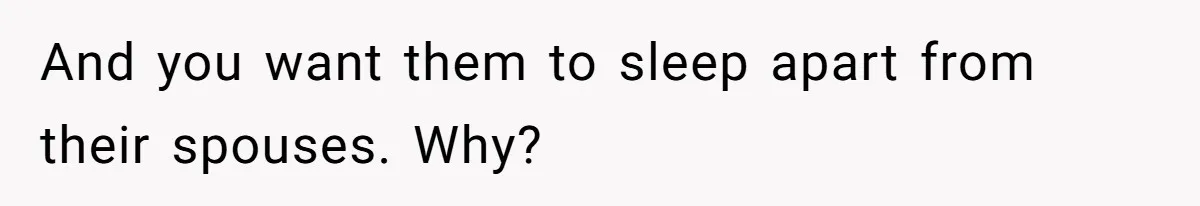 Mom Tries To Enforce Old Rules, Daughter Refuses And Chooses A Hotel Instead And you want them to sleep apart from their spouses. Why?