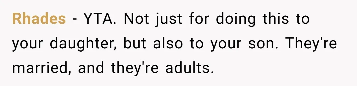 Mom Tries To Enforce Old Rules, Daughter Refuses And Chooses A Hotel Instead Rhades − YTA. Not just for doing this to your daughter, but also to your son. They're married, and they're adults.