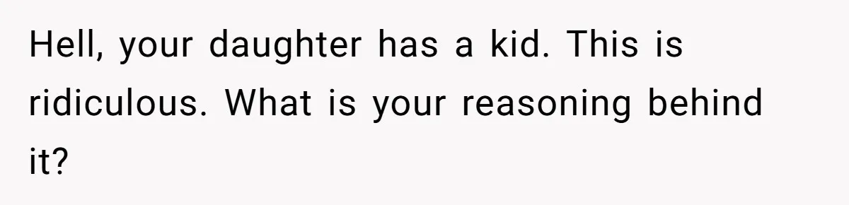 Mom Tries To Enforce Old Rules, Daughter Refuses And Chooses A Hotel Instead Hell, your daughter has a kid. This is ridiculous. What is your reasoning behind it?
