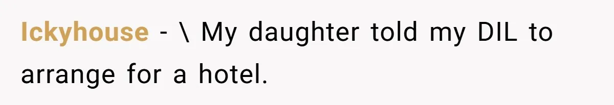 Mom Tries To Enforce Old Rules, Daughter Refuses And Chooses A Hotel Instead Ickyhouse − \ My daughter told my DIL to arrange for a hotel.