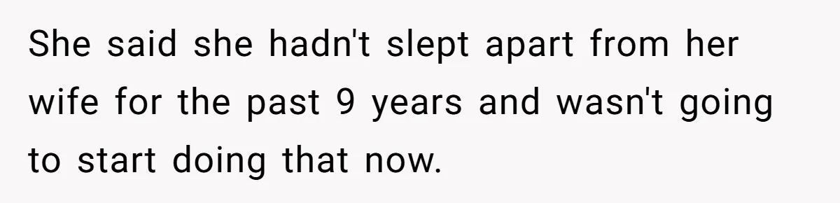 Mom Tries To Enforce Old Rules, Daughter Refuses And Chooses A Hotel Instead She said she hadn't slept apart from her wife for the past 9 years and wasn't going to start doing that now.