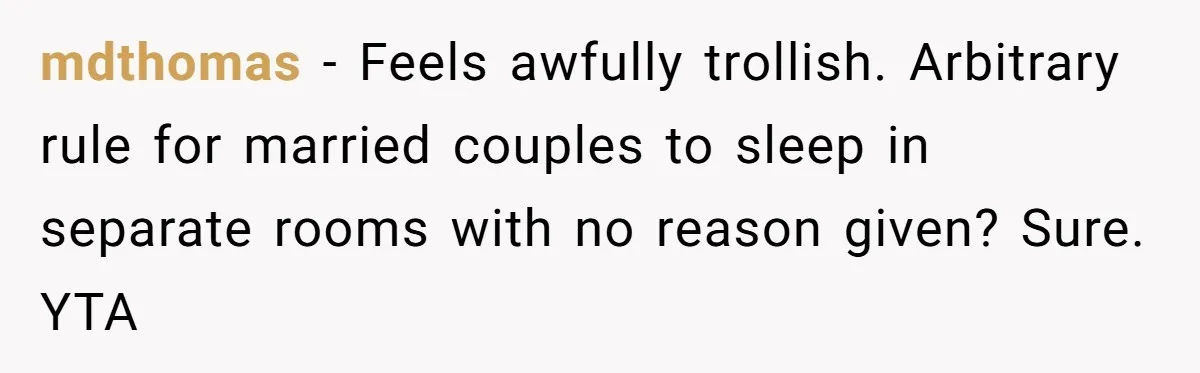 Mom Tries To Enforce Old Rules, Daughter Refuses And Chooses A Hotel Instead mdthomas − Feels awfully trollish. Arbitrary rule for married couples to sleep in separate rooms with no reason given? Sure. YTA