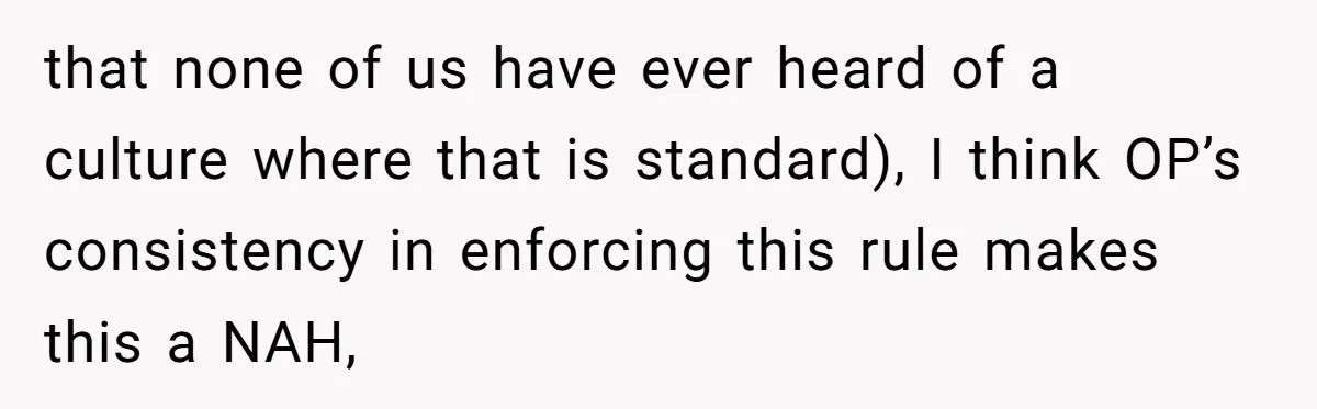 Mom Tries To Enforce Old Rules, Daughter Refuses And Chooses A Hotel Instead that none of us have ever heard of a culture where that is standard), I think OP’s consistency in enforcing this rule makes this a NAH,