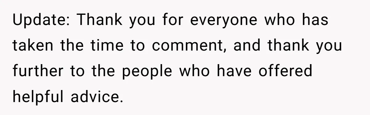 Update: Thank you for everyone who has taken the time to comment, and thank you further to the people who have offered helpful advice.