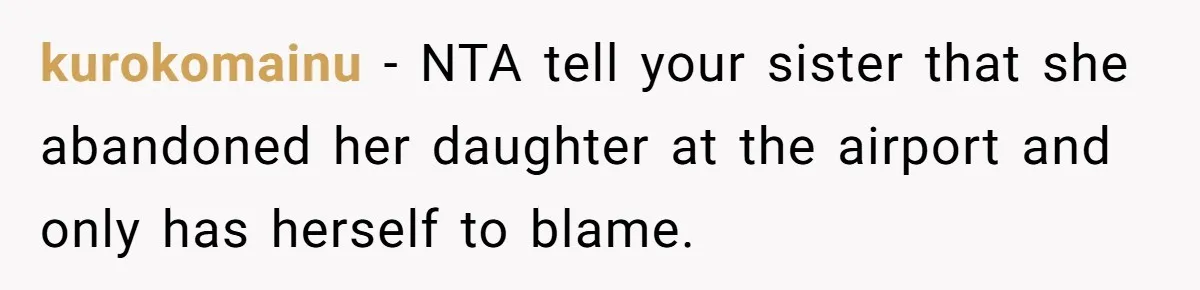 kurokomainu − NTA tell your sister that she abandoned her daughter at the airport and only has herself to blame.