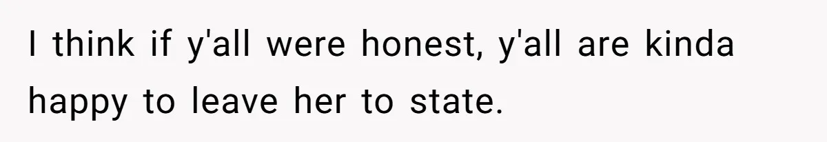 I think if y'all were honest, y'all are kinda happy to leave her to state.