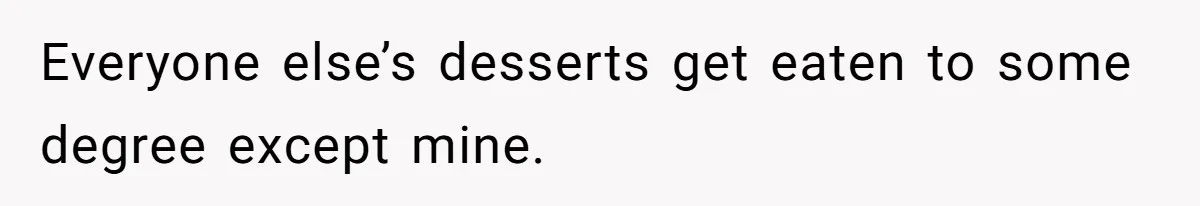 Woman Tricks Her Family Into Thinking Her Cake Pops Are Better Than SIL’s – Was She Wrong? Everyone else’s desserts get eaten to some degree except mine.