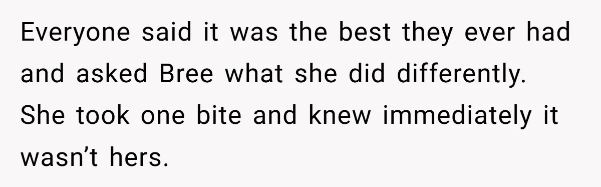Woman Tricks Her Family Into Thinking Her Cake Pops Are Better Than SIL’s – Was She Wrong? Everyone said it was the best they ever had and asked Bree what she did differently. She took one bite and knew immediately it wasn’t hers.