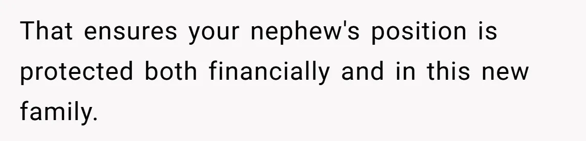 That ensures your nephew's position is protected both financially and in this new family.