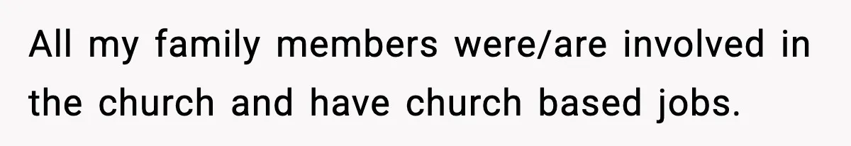 Man Refuses To Let Family Meet His Daughter After They Abandoned His Wedding Over Pregnancy All my family members were/are involved in the church and have church based jobs.