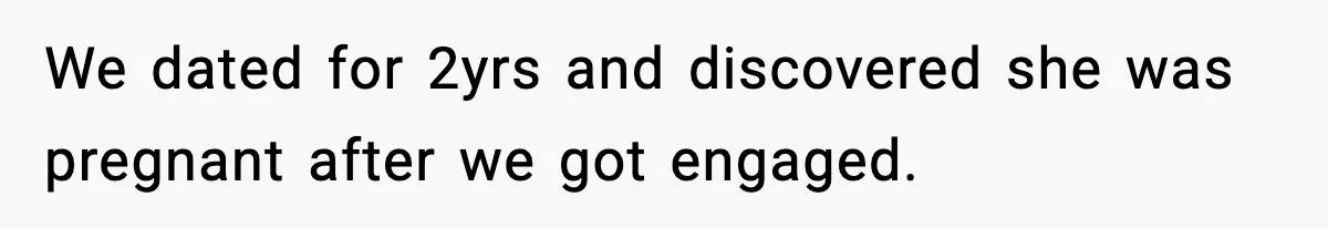 Man Refuses To Let Family Meet His Daughter After They Abandoned His Wedding Over Pregnancy We dated for 2yrs and discovered she was pregnant after we got engaged.