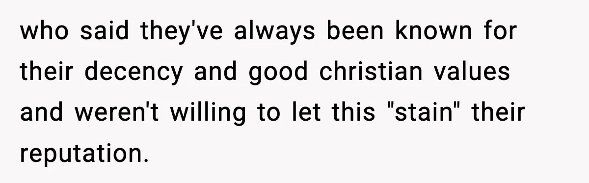 Man Refuses To Let Family Meet His Daughter After They Abandoned His Wedding Over Pregnancy who said they've always been known for their decency and good christian values and weren't willing to let this "stain" their reputation.
