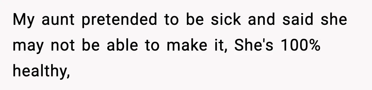 Man Refuses To Let Family Meet His Daughter After They Abandoned His Wedding Over Pregnancy My aunt pretended to be sick and said she may not be able to make it, She's 100% healthy,