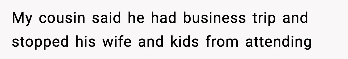 Man Refuses To Let Family Meet His Daughter After They Abandoned His Wedding Over Pregnancy My cousin said he had business trip and stopped his wife and kids from attending