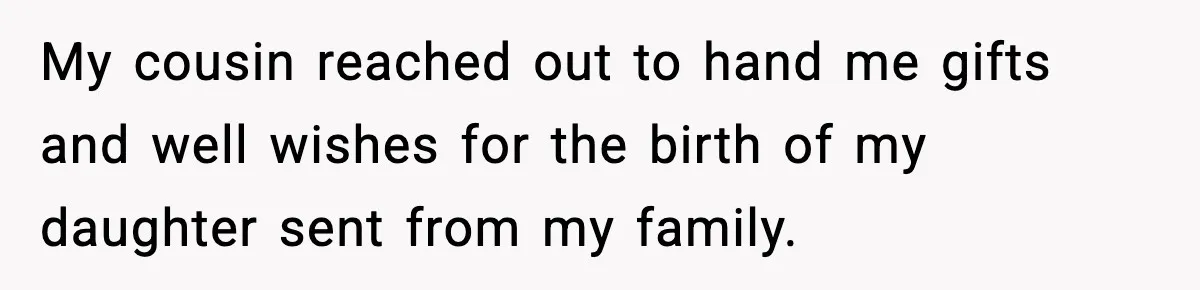 Man Refuses To Let Family Meet His Daughter After They Abandoned His Wedding Over Pregnancy My cousin reached out to hand me gifts and well wishes for the birth of my daughter sent from my family.
