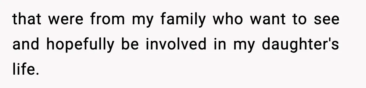 Man Refuses To Let Family Meet His Daughter After They Abandoned His Wedding Over Pregnancy that were from my family who want to see and hopefully be involved in my daughter's life.