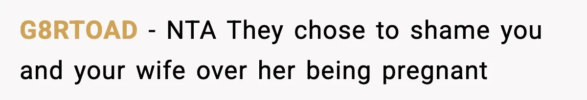 Man Refuses To Let Family Meet His Daughter After They Abandoned His Wedding Over Pregnancy G8RTOAD − NTA They chose to shame you and your wife over her being pregnant
