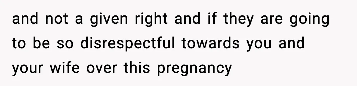 Man Refuses To Let Family Meet His Daughter After They Abandoned His Wedding Over Pregnancy and not a given right and if they are going to be so disrespectful towards you and your wife over this pregnancy