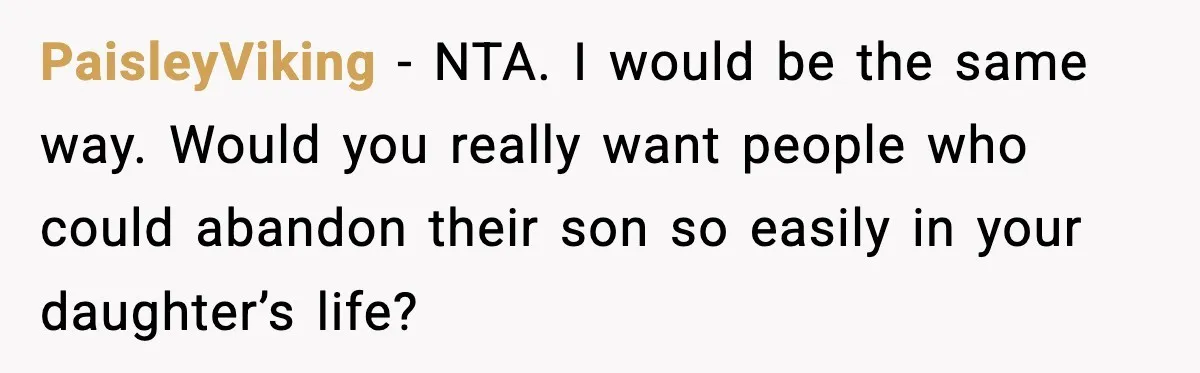 Man Refuses To Let Family Meet His Daughter After They Abandoned His Wedding Over Pregnancy PaisleyViking − NTA. I would be the same way. Would you really want people who could abandon their son so easily in your daughter’s life?