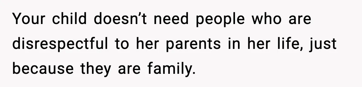 Man Refuses To Let Family Meet His Daughter After They Abandoned His Wedding Over Pregnancy Your child doesn’t need people who are disrespectful to her parents in her life, just because they are family.