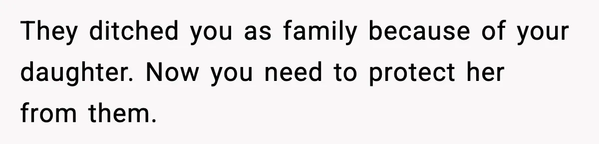 Man Refuses To Let Family Meet His Daughter After They Abandoned His Wedding Over Pregnancy They ditched you as family because of your daughter. Now you need to protect her from them.