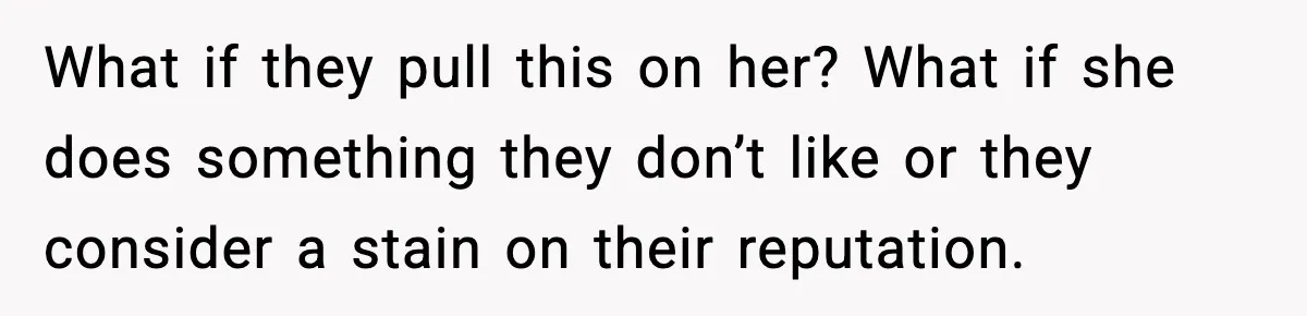 Man Refuses To Let Family Meet His Daughter After They Abandoned His Wedding Over Pregnancy What if they pull this on her? What if she does something they don’t like or they consider a stain on their reputation.
