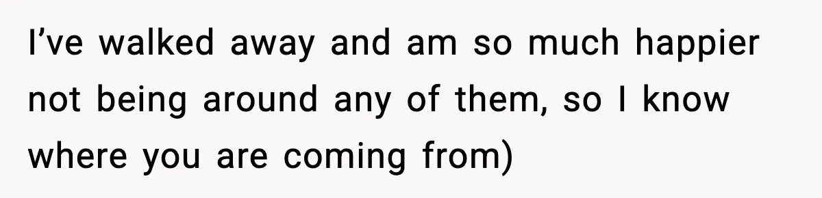 Man Refuses To Let Family Meet His Daughter After They Abandoned His Wedding Over Pregnancy I’ve walked away and am so much happier not being around any of them, so I know where you are coming from)
