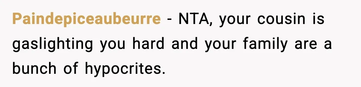 Man Refuses To Let Family Meet His Daughter After They Abandoned His Wedding Over Pregnancy Paindepiceaubeurre − NTA, your cousin is gaslighting you hard and your family are a bunch of hypocrites.