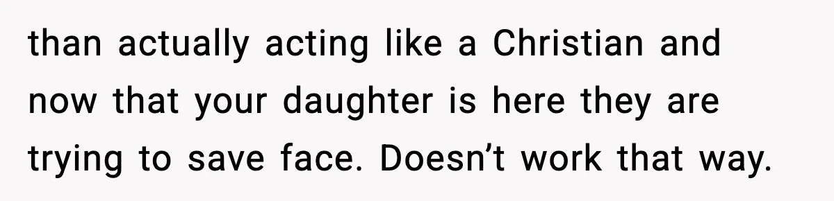 Man Refuses To Let Family Meet His Daughter After They Abandoned His Wedding Over Pregnancy than actually acting like a Christian and now that your daughter is here they are trying to save face. Doesn’t work that way.
