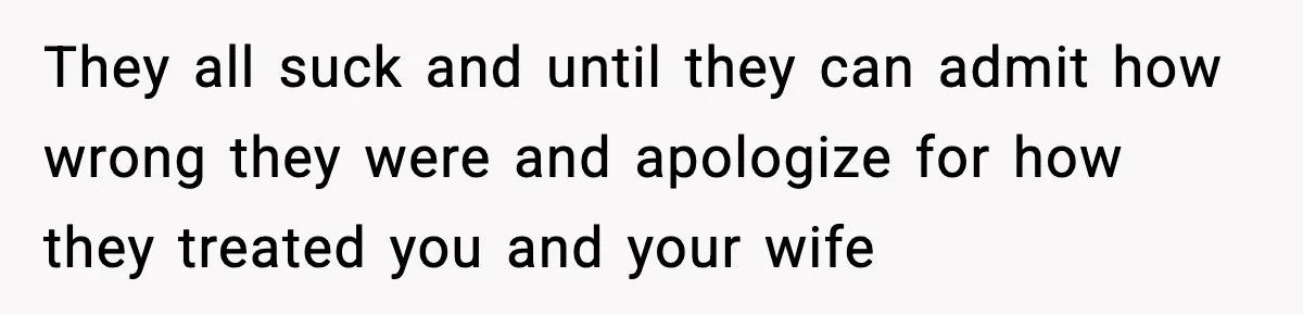 Man Refuses To Let Family Meet His Daughter After They Abandoned His Wedding Over Pregnancy They all suck and until they can admit how wrong they were and apologize for how they treated you and your wife