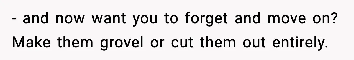 Man Refuses To Let Family Meet His Daughter After They Abandoned His Wedding Over Pregnancy - and now want you to forget and move on? Make them grovel or cut them out entirely.