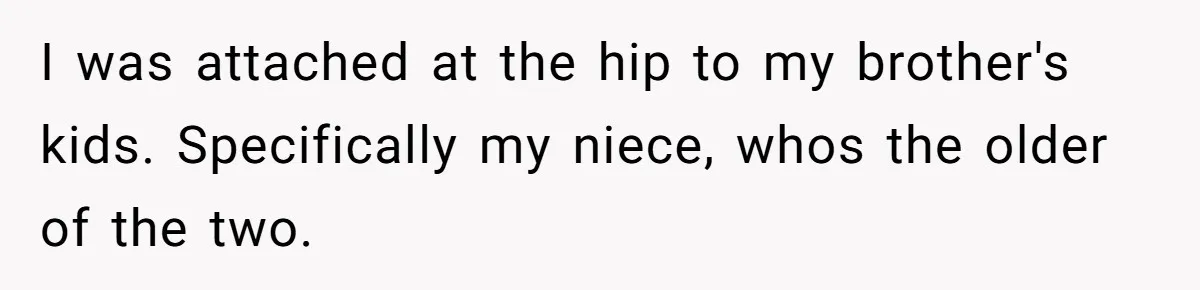 Parents Prevent Little Girl From Getting Near To A Relative Simply For Who He Is I was attached at the hip to my brother's kids. Specifically my niece, whos the older of the two.