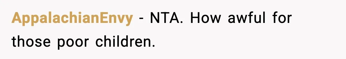 AppalachianEnvy − NTA. How awful for those poor children.