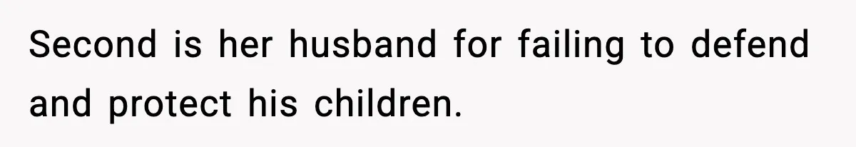 Second is her husband for failing to defend and protect his children.