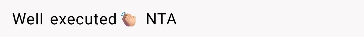 Well executed👏🏼 NTA