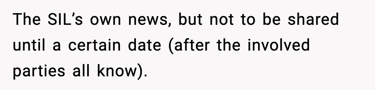 The SIL’s own news, but not to be shared until a certain date (after the involved parties all know).