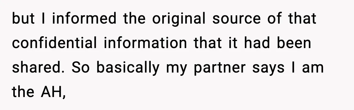 but I informed the original source of that confidential information that it had been shared. So basically my partner says I am the AH,