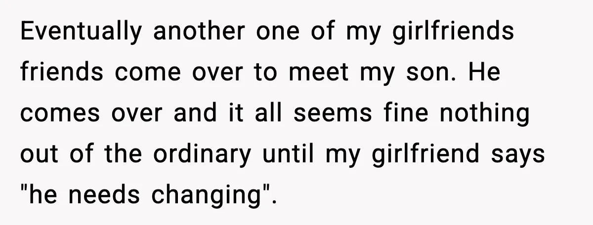 New Parent Sets Boundary After Guest’s Behavior Raises Red Flags Eventually another one of my girlfriends friends come over to meet my son. He comes over and it all seems fine nothing out of the ordinary until my girlfriend says...