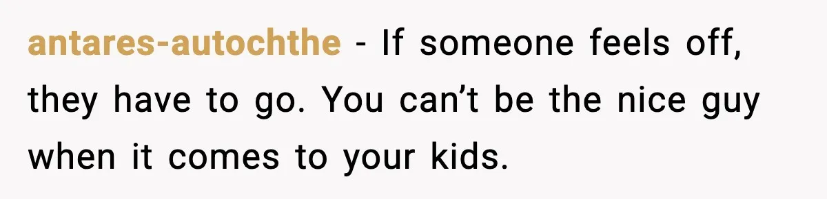 New Parent Sets Boundary After Guest’s Behavior Raises Red Flags antares-autochthe - If someone feels off, they have to go. You can’t be the nice guy when it comes to your kids.