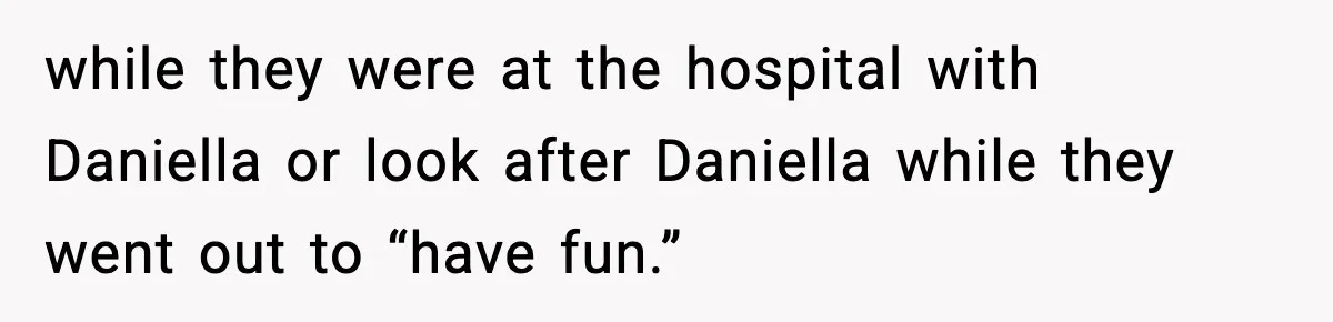 Man Refuses To Care For Disabled Sister After Losing His Childhood while they were at the hospital with Daniella or look after Daniella while they went out to “have fun.”