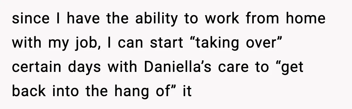 Man Refuses To Care For Disabled Sister After Losing His Childhood since I have the ability to work from home with my job, I can start “taking over” certain days with Daniella’s care to “get back into the hang of” it