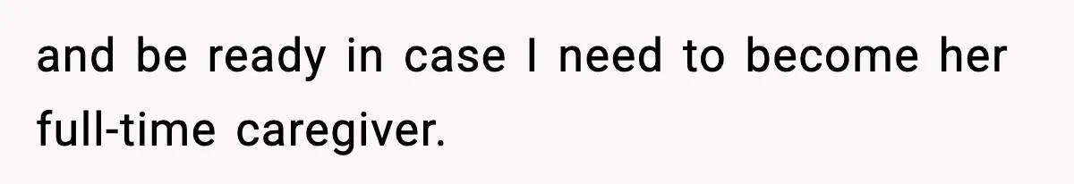 Man Refuses To Care For Disabled Sister After Losing His Childhood and be ready in case I need to become her full-time caregiver.