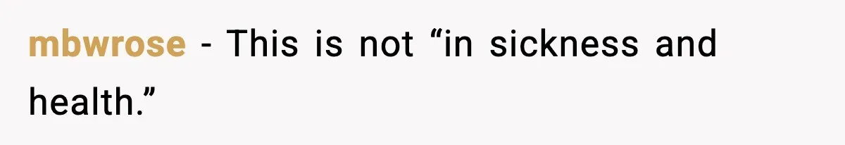 mbwrose - This is not “in sickness and health.”