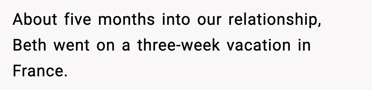 Ex Returns A Year Later After STI Damage, Blames Man For Silence About five months into our relationship, Beth went on a three-week vacation in France.