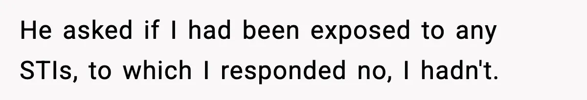 Ex Returns A Year Later After STI Damage, Blames Man For Silence He asked if I had been exposed to any STIs, to which I responded no, I hadn't.