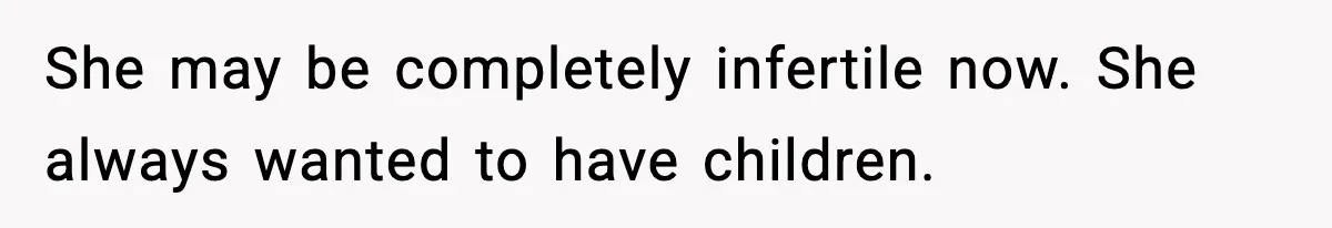 Ex Returns A Year Later After STI Damage, Blames Man For Silence She may be completely infertile now. She always wanted to have children.